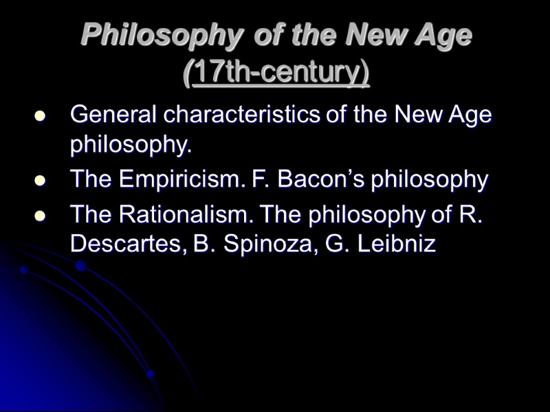 Philosophy of the New Age  (17th-century) General characteristics of the New Age philosophy.